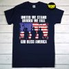 United We Stand Divided We Fall T-Shirt, God Bless America Shirt, American Flag, Memorial Day Shirt, US Patriot Flag Tee