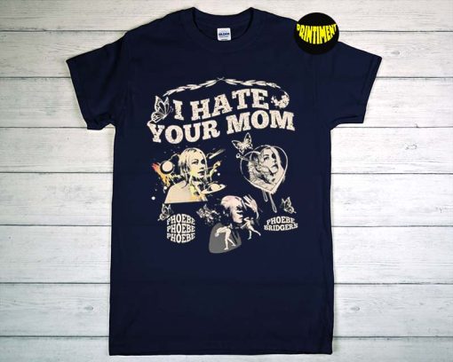 I Hate Your Mom T-Shirt, Phoebe Bridgers Shirt, Song by Phoebe Bridgers, Phoebe Bridgers on Tour Shirt, Music Lovers, Music Fan Tee