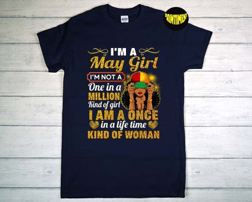 I'm A May Girl T-Shirt, Taurus Birthday Gift, I'm a Once in a Lifetime Kind of Woman Shirt, Birthday Girl Gift, May Birthday Gift