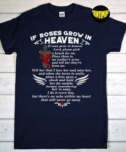 If Roses Grow in Heaven T-Shirt, Mom in Heaven Shirt, Memory Of My Mother, Memorial Gift