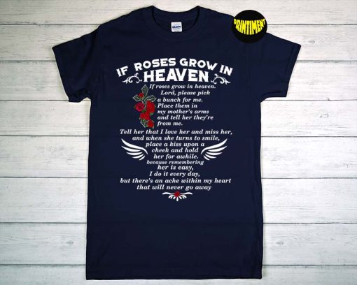 If Roses Grow in Heaven T-Shirt, Mom in Heaven Shirt, Memory Of My Mother, Memorial Gift