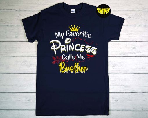 My Favorite Princess Calls Me Brother T-Shirt, Disney Princess Shirt, Gift for Brother, Funny Humor Tee