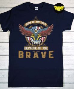 Home Of The Free Because Of The Brave T-Shirt, 4th of July Shirt, American Freedom Shirt, Patriotic T-Shirt, Memorial Day 2022