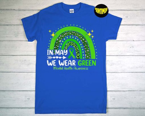 In May We Wear Green Mental Health Awareness T-Shirt, Green Rainbow Shirt, Mental Health Matter Gift