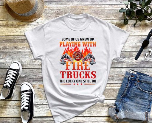 Some of Us Grew up Playing with Fire Trucks T-Shirt, Funny Fireman Gift, Still Play With Fire Trucks Shirt, Emergency Responder