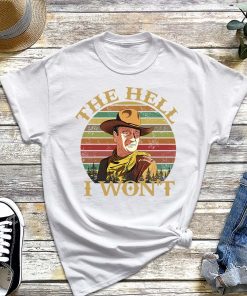 John Wayne the Hell I Won't Vintage T-Shirt, the Hell I Won't Apparel for Life Shirt, Retro Gift Tee for You and Your Friends