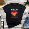 Biscuit Is My Valentine T-Shirt, Valentine's Day Shirt, Funny Biscuit Valentine's Day Shit, Gift for Friend