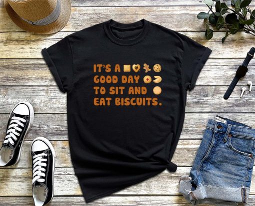 It's a Good Day to Sit and Eat Biscuits T-Shirt, Biscuits Lover Shirt, Food Lover Shirt, Funny Biscuit Shirt