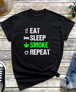 Funny Weed Smoker - Eat Sleep Smoke Weed Repeat T-Shirt, Funny Cannabis Shirt, 420 Tee