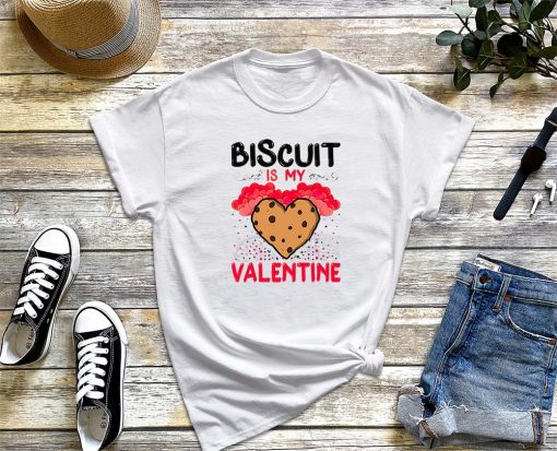 Biscuit Is My Valentine T-Shirt, Valentine's Day Shirt, Funny Biscuit Valentine's Day Shit, Gift for Friend