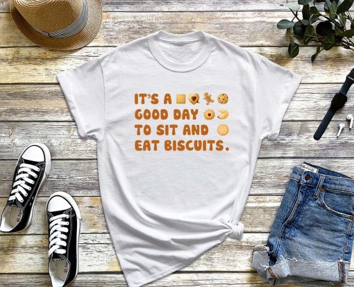 It's a Good Day to Sit and Eat Biscuits T-Shirt, Biscuits Lover Shirt, Food Lover Shirt, Funny Biscuit Shirt