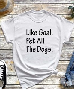 Like Goal Pet All the Dogs T-Shirt, Animal Lover Shirt, Shirt for Dog Lovers, Gift for Dog Owner Tee
