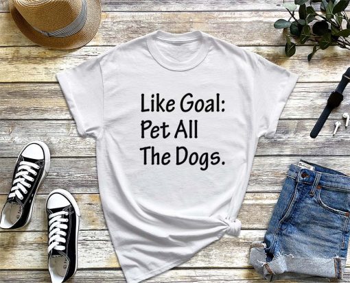Like Goal Pet All the Dogs T-Shirt, Animal Lover Shirt, Shirt for Dog Lovers, Gift for Dog Owner Tee