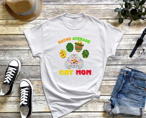 Nacho Average Cat Mom T-Shirt, Happy Cinco De Mayo Pet Paws Lover, New Cat Mom Tee, Mother's Day Shirt