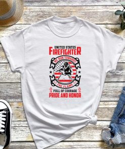 We Run Towards Full of Courage Pride and Honor - United States Firefighter T-Shirt, Proud Firefighter, Firefighter Hero Tee