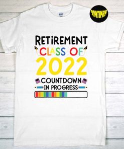 Retirement Class of 2022 Countdown in Progress T-Shirt, Teacher Retirement Tee, Retirement Gift for Teacher