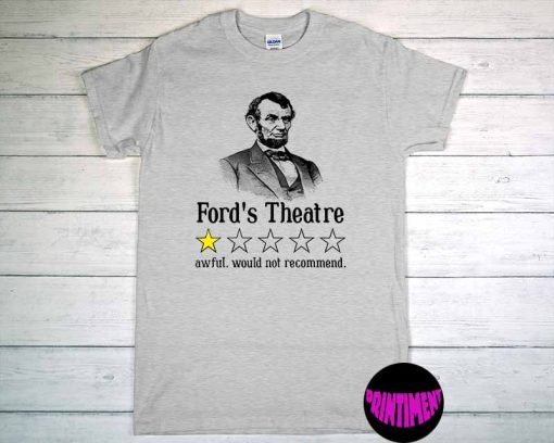Abraham Lincoln Ford's Theatre Funny President Shirt, Awful Would Not Recommend, Funny Lincoln Saying Shirt