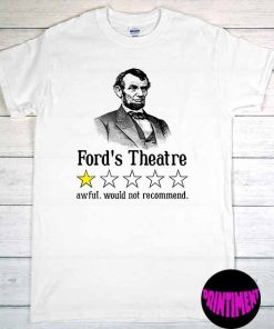 Abraham Lincoln Ford's Theatre Funny President Shirt, Awful Would Not Recommend, Funny Lincoln Saying Shirt