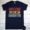 Awesome Like My Daughter T-Shirt, Dad Daughter Shirt, Father's Day Gift, Awesome Shirt, Funny Shirt for Dad