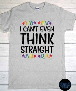 Can't Even Think Straight - LGBTQ Rainbow Flag Gay Pride Ally T-Shirt, Support Equality, Bisexual Present Tee, LGBT Pride Cool Clothes