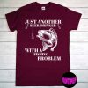 Just Another Beer Drinker With a Fishing Problem T-Shirt, Fishing Lover Shirt, Fishing/Beer Drinker Shirt, Father's Day Gift Tee