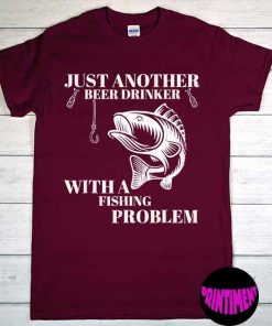 Just Another Beer Drinker With a Fishing Problem T-Shirt, Fishing Lover Shirt, Fishing/Beer Drinker Shirt, Father's Day Gift Tee