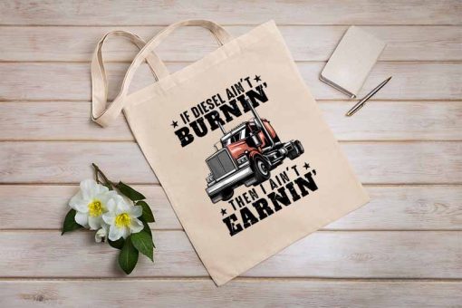 If Diesel Ain't Burnin Then I Ain't Earnin Tote Bag, Funny Truck Driver Bag, Design for Trucker, Unique Canvas Tote Bag