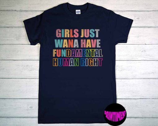 Girls Just Want to Have Fundamental Human Rights T-Shirt, Women's Rights Shirt, International Women's Day Tee, Feminist Shirt
