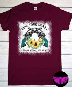 Hide Your Crazy and Start Acting Like a Lady Tee, Crazy Lady Shirt, Farm T-Shirt, Funny Gift for Lady, Sarcastic Shirt