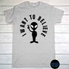 I Want To Believe Ufo Alien T-Shirt, Alien Lover World UFO Day, Special Gift Shirt, UFO Believer, Alien Tee