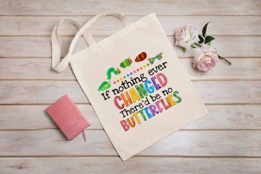 If Nothing Ever Changed There'd be No Butterflies Tote Bag, Funny Teacher Tote Bag, Teacher Motivational, Teacher Gifts
