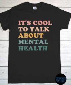 It's Cool To Talk About Mental Health T-Shirt, Mental Health Matters, Awareness Shirt, Funny Mental Health Tee, Inspirational Message