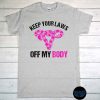 Keep Your Laws off My Body T-shirt, Feminist Shirt, Reproductive Rights Are Human Rights, pro Choice Tee