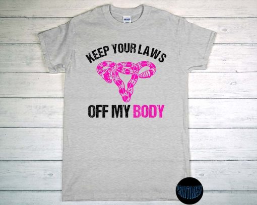 Keep Your Laws off My Body T-shirt, Feminist Shirt, Reproductive Rights Are Human Rights, pro Choice Tee