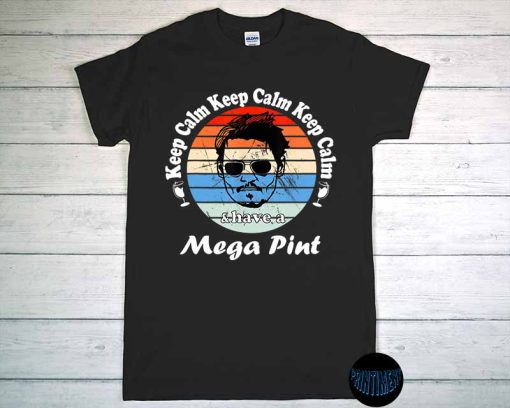 Justice for Johnny Depp T-Shirt, Keep Calm and Have a Mega Pint, Johnny Trial Quote, Funny Johnny Drinking Shirt, Johnny Court Case