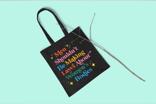 Men Shouldn't Be Making Laws About Women's Bodies Tote Bag, Feminist Bag, Women Empowerment Tote Bag, Gift for Feminist
