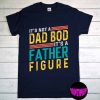 It's Not a Dad Bod It's a Father Figure T-Shirt, Father Figure Shirt, Dad Bod Shirt, Father's Day Gift