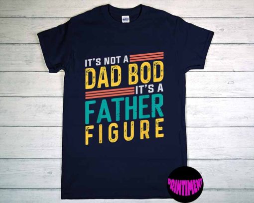 It's Not a Dad Bod It's a Father Figure T-Shirt, Father Figure Shirt, Dad Bod Shirt, Father's Day Gift