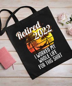 I Work My Whole Life - Retired 2022 Tote Bag, Palmtree Sunset, Funny Retirement 2022 Gift, Retirement Gift, Retired Tote Bag