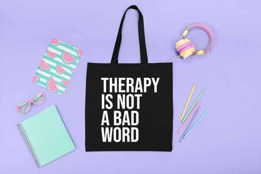 Therapy Is Not a Bad Word - Mental Health Awareness Quote Tote Bag, Be Kind To Your Mind Tote Bag, Gift for Mental Health Month
