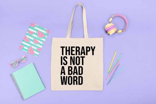 Therapy Is Not a Bad Word - Mental Health Awareness Quote Tote Bag, Be Kind To Your Mind Tote Bag, Gift for Mental Health Month