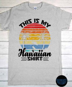 This Is My Hawaiian T-Shirt, Aloha Hawaii for Mens & Women Shirt, Aloha Gift, Hawaii Gift, Hawaii Tee