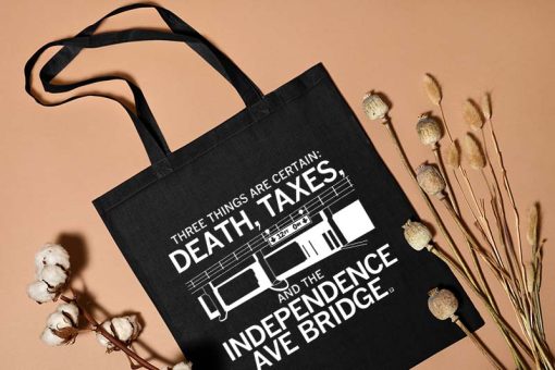 Three Things Are Certain Death Taxes and the Independence Ave Bridge Tote Bag, the Independence Ave Bridge Bag, Canvas Tote Bag