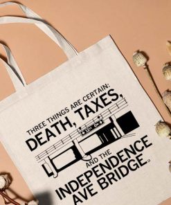 Three Things Are Certain Death Taxes and the Independence Ave Bridge Tote Bag, the Independence Ave Bridge Bag, Canvas Tote Bag