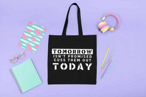 Tomorrow Isn't Promised Cuss Them Out Today Tote Bag, Motivational Saying Tote Bag, Quote Bag, Funny Meme Humor, Gift Bag