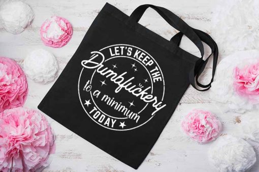 Let's Keep The Dumbfuckery to a Minimum Today Tote Bag, Funny Coworker Gift, Lets Dumb Fuckery Bag, Dumbfuckery Tote Bag
