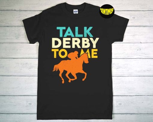 Talk Derby to Me T-Shirt, Horse Racing Shirt, Derby Race Owner Lover Shirt, down and Derby Shirt