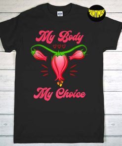 Pro My Body My Choice Feminist T-Shirt, Pro Choice Feminist Floral Uterus Shirt, Roe V Wade Shirt, Uterus Graphic Tee