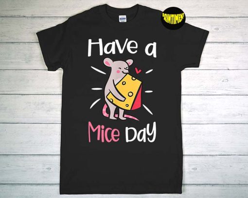 Pet Mouse Girl Have a Mice Day T-Shirt, Cheese Rodent Animal Lover, Cheese Lover Shirt, Gift for Cheese Tee