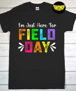 I'm Just Here For Field Day 2022 T-Shirt, Happy School Day Shirt, Teacher Life Shirt, Gift For Teacher